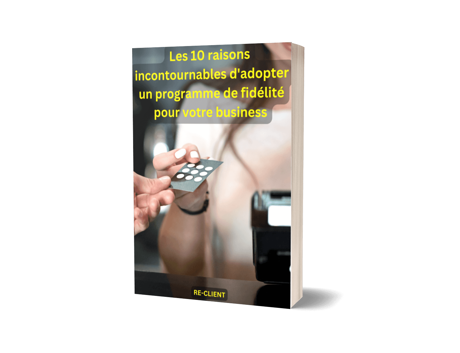 Affiche du guide des 10 raisons incontournables d'adopter un programme de fidélité pour votre business